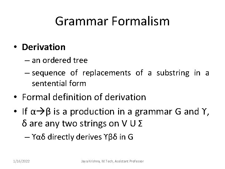 Grammar Formalism • Derivation – an ordered tree – sequence of replacements of a