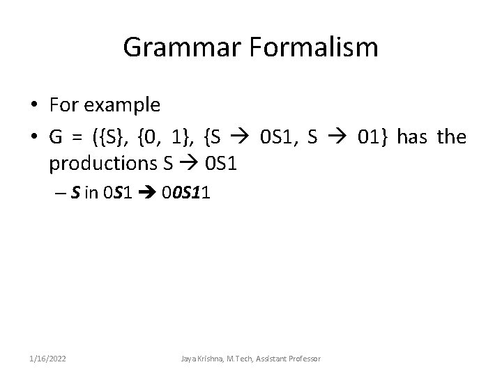 Grammar Formalism • For example • G = ({S}, {0, 1}, {S 0 S