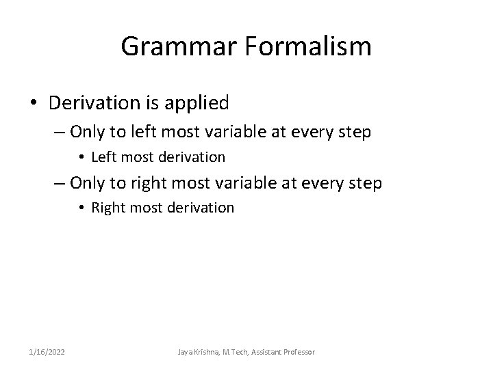Grammar Formalism • Derivation is applied – Only to left most variable at every