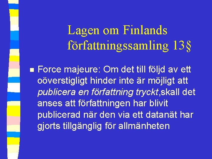 Lagen om Finlands författningssamling 13§ n Force majeure: Om det till följd av ett