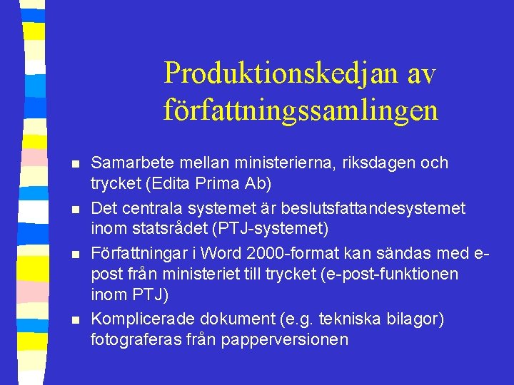 Produktionskedjan av författningssamlingen n n Samarbete mellan ministerierna, riksdagen och trycket (Edita Prima Ab)