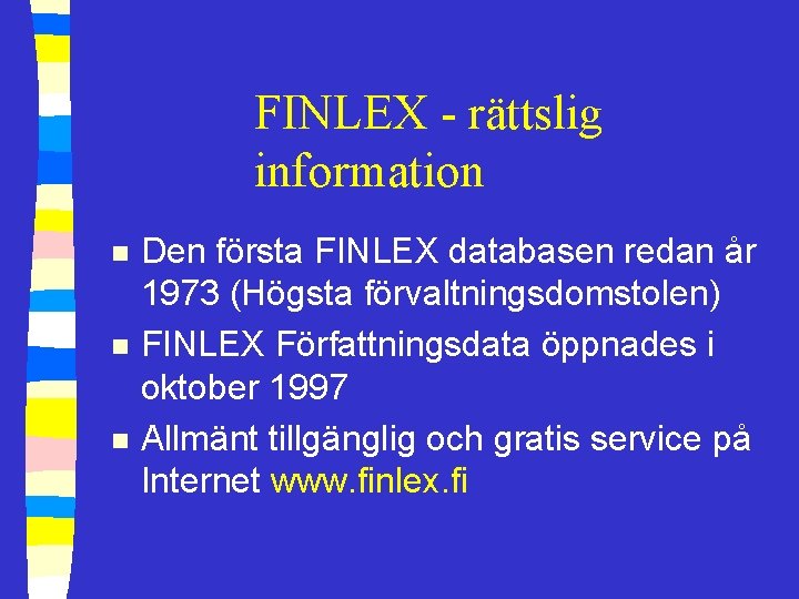 FINLEX - rättslig information n Den första FINLEX databasen redan år 1973 (Högsta förvaltningsdomstolen)