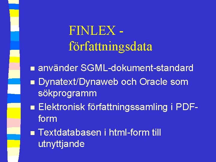 FINLEX författningsdata n n använder SGML-dokument-standard Dynatext/Dynaweb och Oracle som sökprogramm Elektronisk författningssamling i
