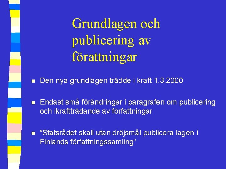 Grundlagen och publicering av förattningar n Den nya grundlagen trädde i kraft 1. 3.