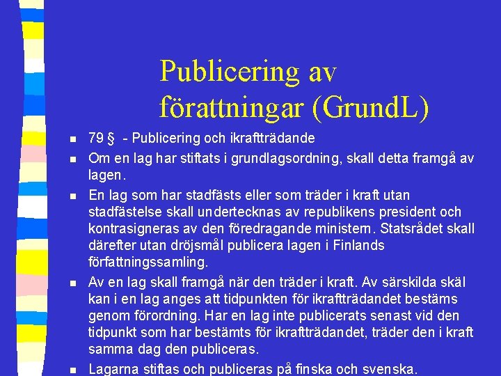 Publicering av förattningar (Grund. L) n n n 79 § - Publicering och ikraftträdande