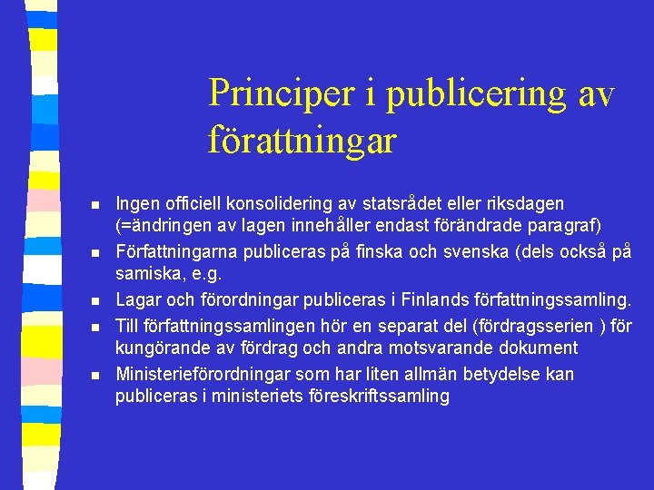 Principer i publicering av förattningar n n n Ingen officiell konsolidering av statsrådet eller