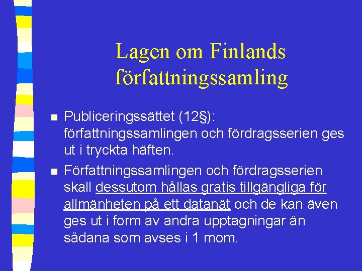 Lagen om Finlands författningssamling n n Publiceringssättet (12§): författningssamlingen och fördragsserien ges ut i