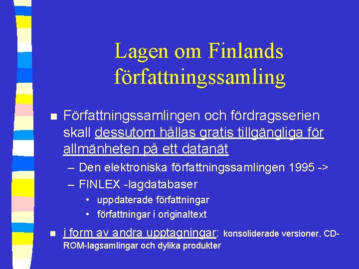 Lagen om Finlands författningssamling n Författningssamlingen och fördragsserien skall dessutom hållas gratis tillgängliga för