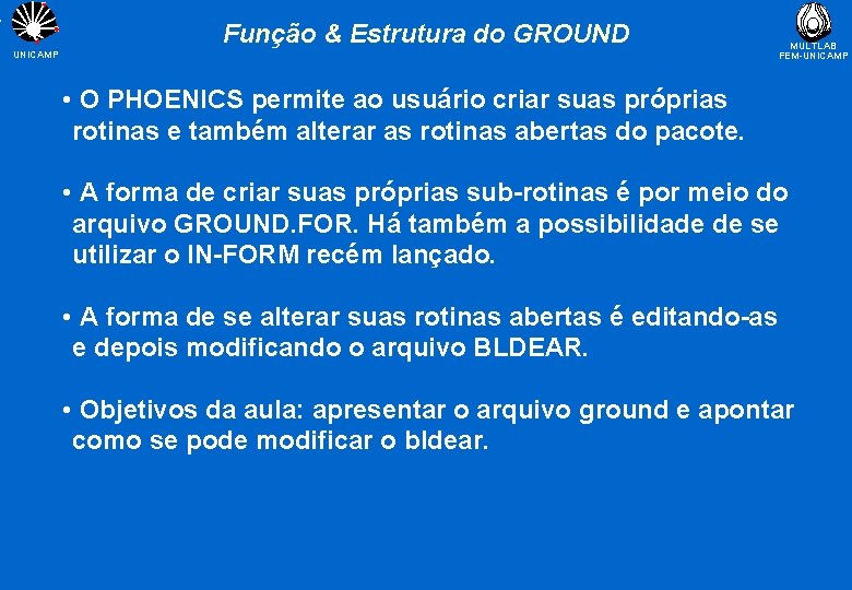 Função & Estrutura do GROUND UNICAMP MULTLAB FEM-UNICAMP • O PHOENICS permite ao usuário