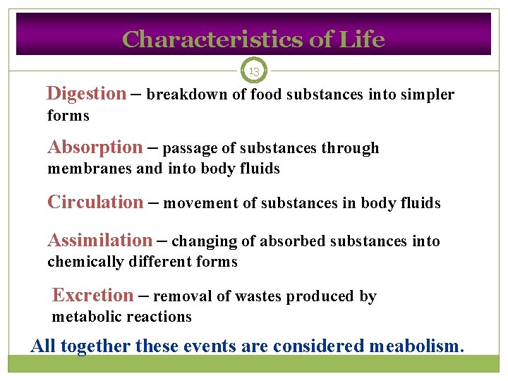 Characteristics of Life 13 Digestion – breakdown of food substances into simpler forms Absorption