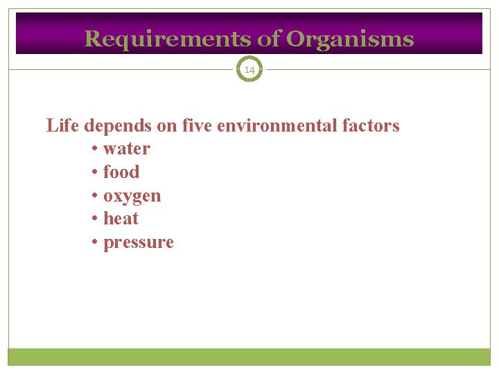 Requirements of Organisms 14 Life depends on five environmental factors • water • food