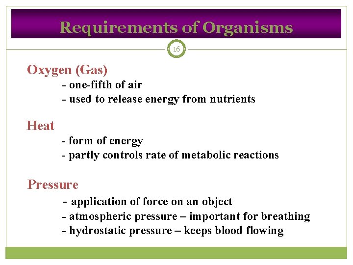 Requirements of Organisms 16 Oxygen (Gas) - one-fifth of air - used to release
