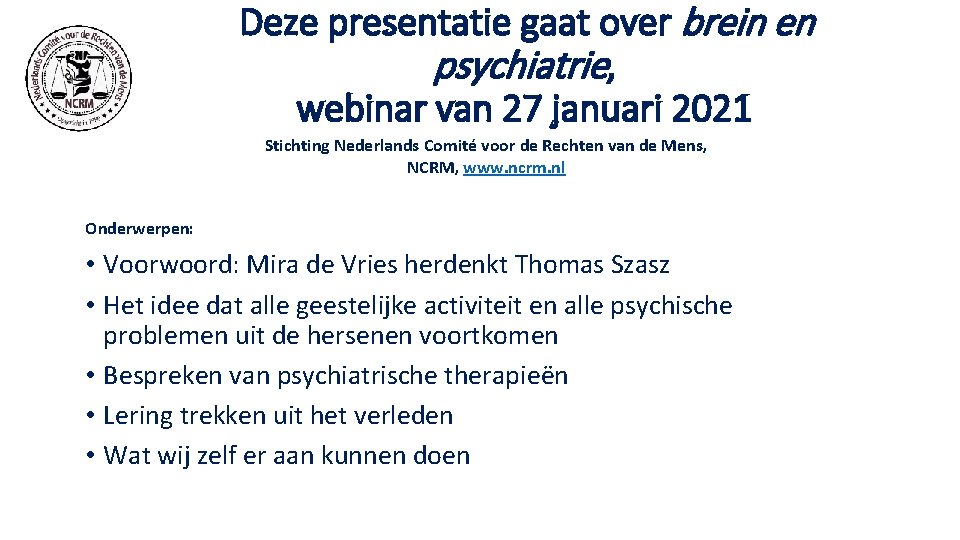 Deze presentatie gaat over brein en psychiatrie, webinar van 27 januari 2021 Stichting Nederlands