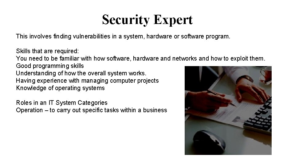 Security Expert This involves finding vulnerabilities in a system, hardware or software program. Skills