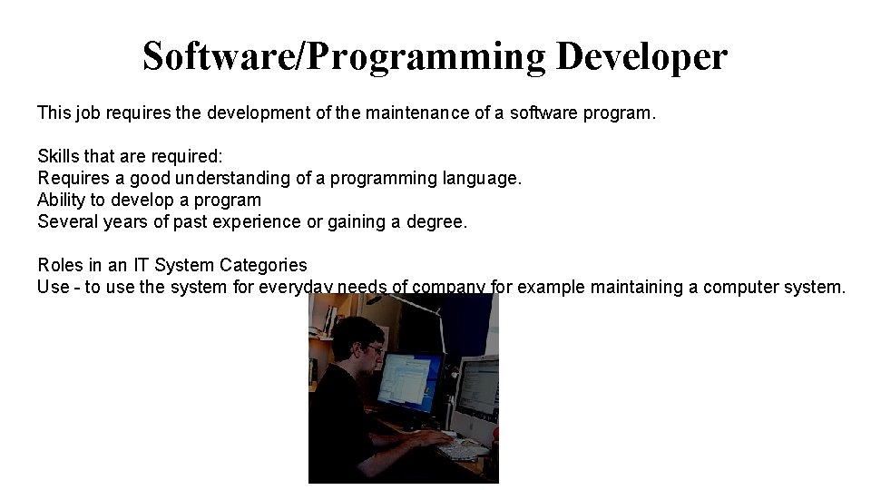 Software/Programming Developer This job requires the development of the maintenance of a software program.