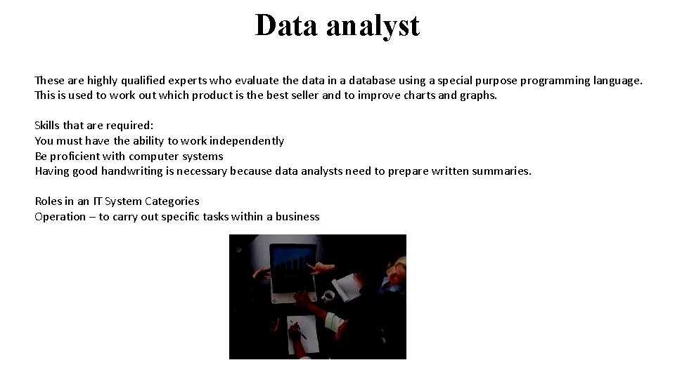 Data analyst These are highly qualified experts who evaluate the data in a database