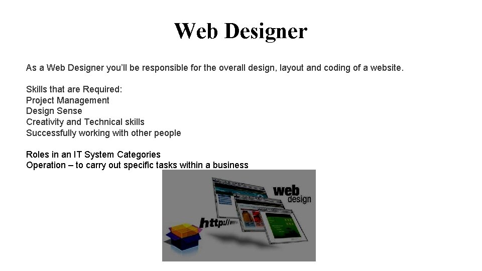 Web Designer As a Web Designer you’ll be responsible for the overall design, layout