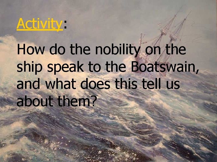 Activity: How do the nobility on the ship speak to the Boatswain, and what