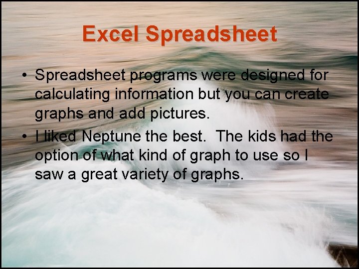 Excel Spreadsheet • Spreadsheet programs were designed for calculating information but you can create