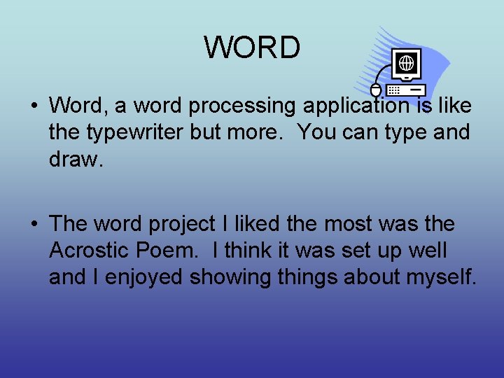 WORD • Word, a word processing application is like the typewriter but more. You