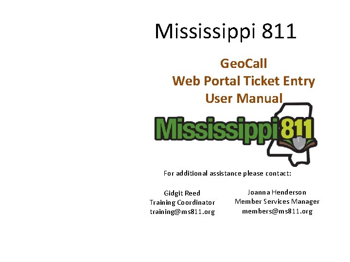 Mississippi 811 Geo. Call Web Portal Ticket Entry User Manual For additional assistance please