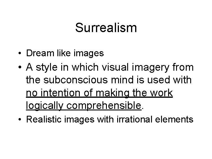 Surrealism • Dream like images • A style in which visual imagery from the