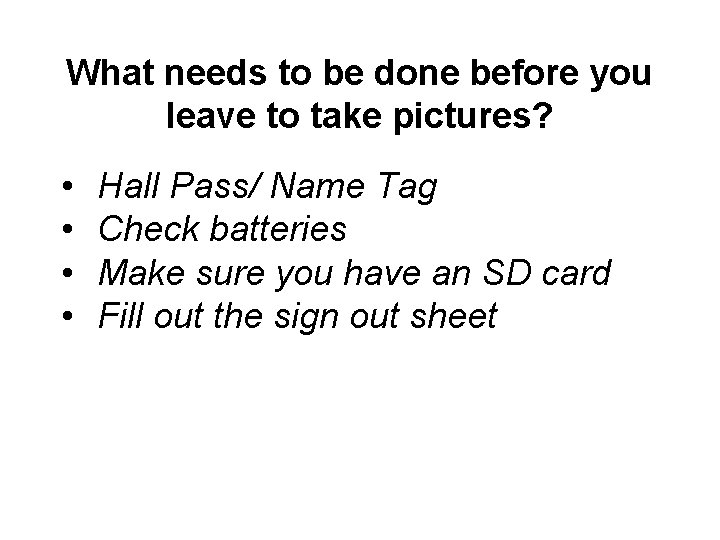 What needs to be done before you leave to take pictures? • • Hall