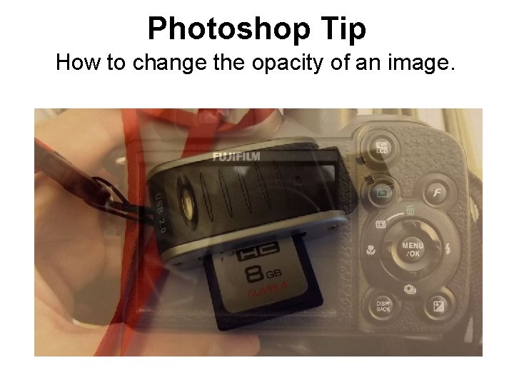 Photoshop Tip How to change the opacity of an image. 