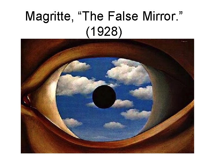 Magritte, “The False Mirror. ” (1928) 