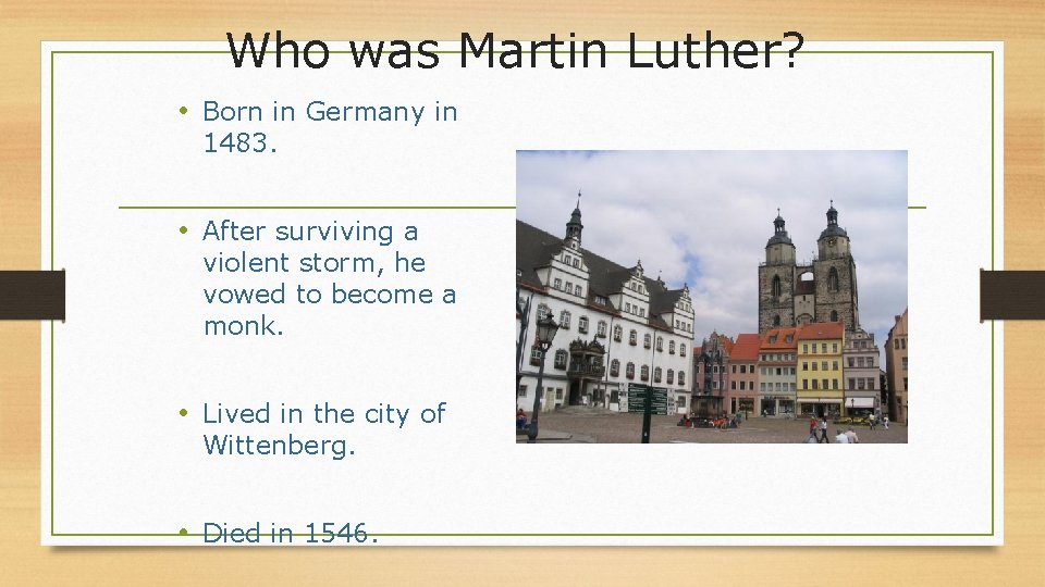 Who was Martin Luther? • Born in Germany in 1483. • After surviving a