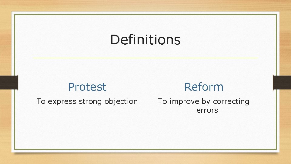 Definitions Protest Reform To express strong objection To improve by correcting errors 