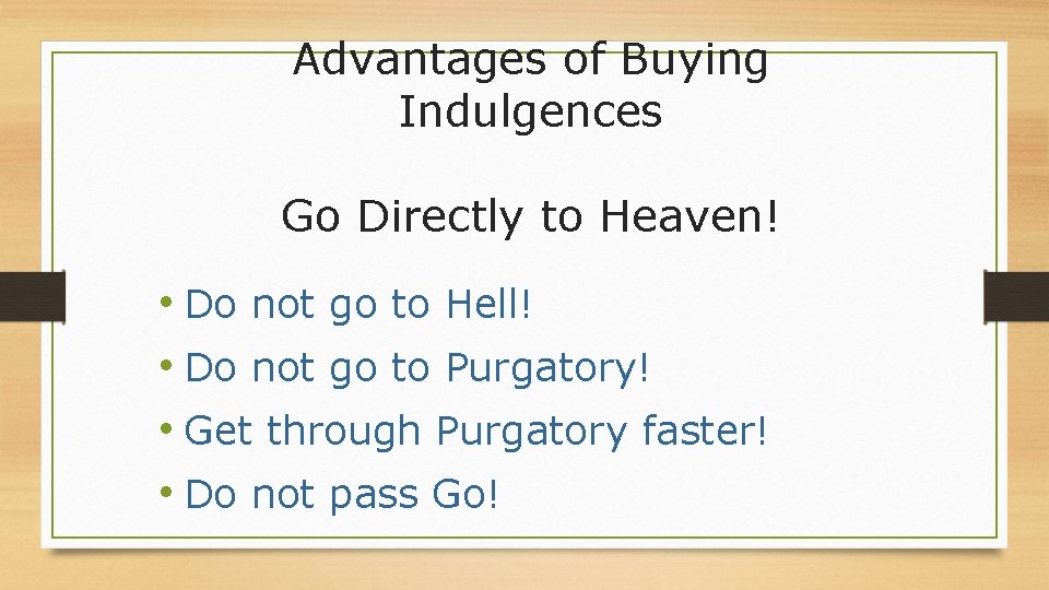 Advantages of Buying Indulgences Go Directly to Heaven! • Do not go to Hell!