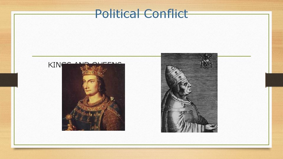 Political Conflict KINGS AND QUEENS POPES 