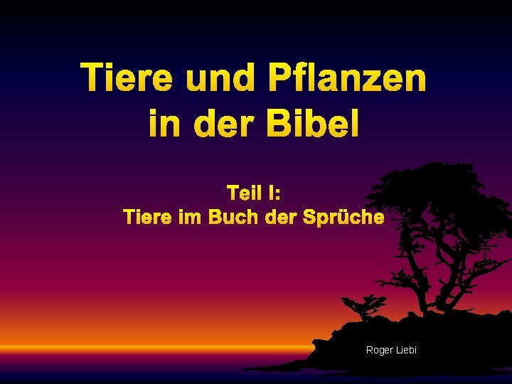Tiere und Pflanzen in der Bibel Teil I: Tiere im Buch der Sprüche Roger