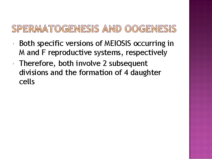  Both specific versions of MEIOSIS occurring in M and F reproductive systems, respectively