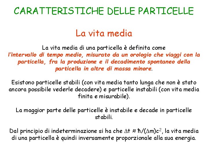 CARATTERISTICHE DELLE PARTICELLE La vita media di una particella è definita come l’intervallo di