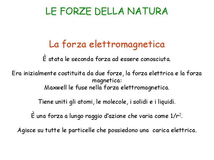 LE FORZE DELLA NATURA La forza elettromagnetica È stata le seconda forza ad essere