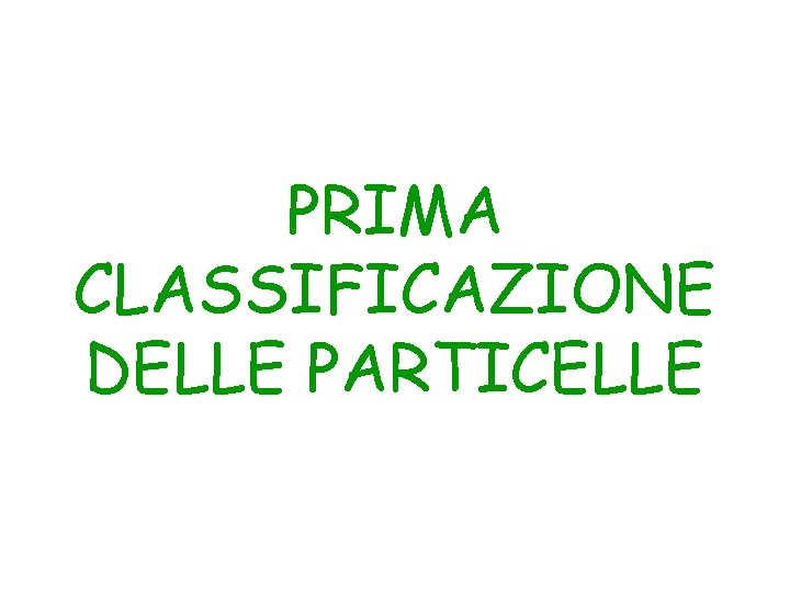 PRIMA CLASSIFICAZIONE DELLE PARTICELLE 
