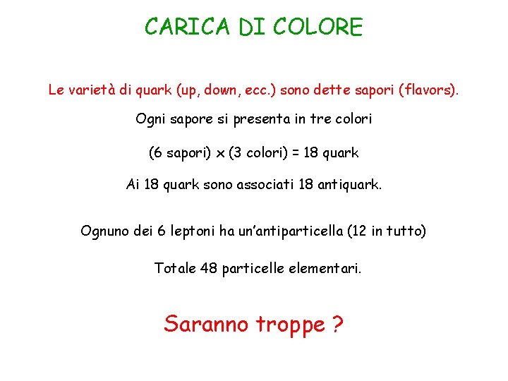 CARICA DI COLORE Le varietà di quark (up, down, ecc. ) sono dette sapori