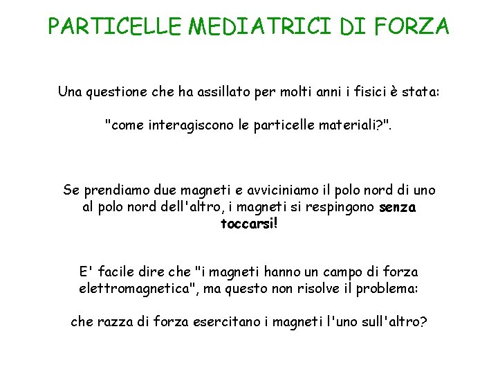 PARTICELLE MEDIATRICI DI FORZA Una questione che ha assillato per molti anni i fisici
