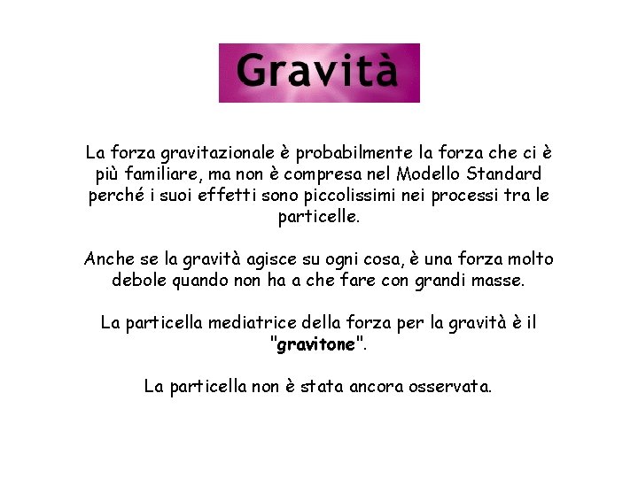 La forza gravitazionale è probabilmente la forza che ci è più familiare, ma non
