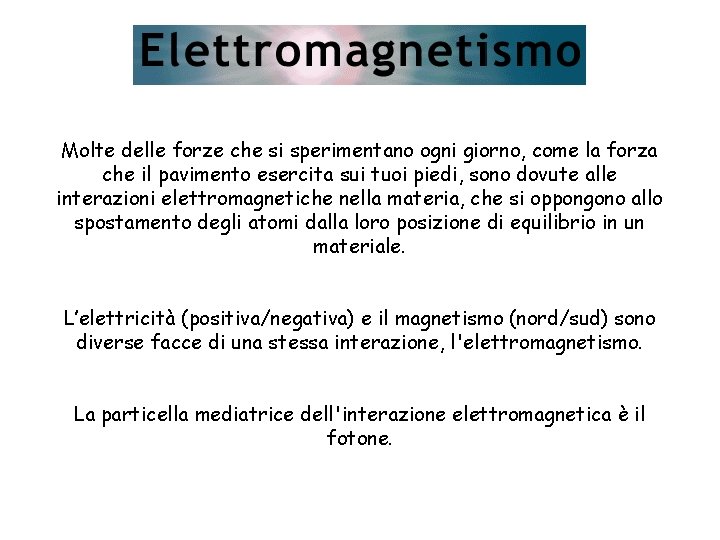 Molte delle forze che si sperimentano ogni giorno, come la forza che il pavimento