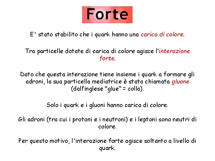 E' stato stabilito che i quark hanno una carica di colore. Tra particelle dotate
