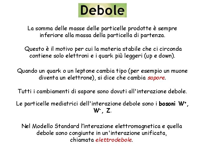 La somma delle masse delle particelle prodotte è sempre inferiore alla massa della particella
