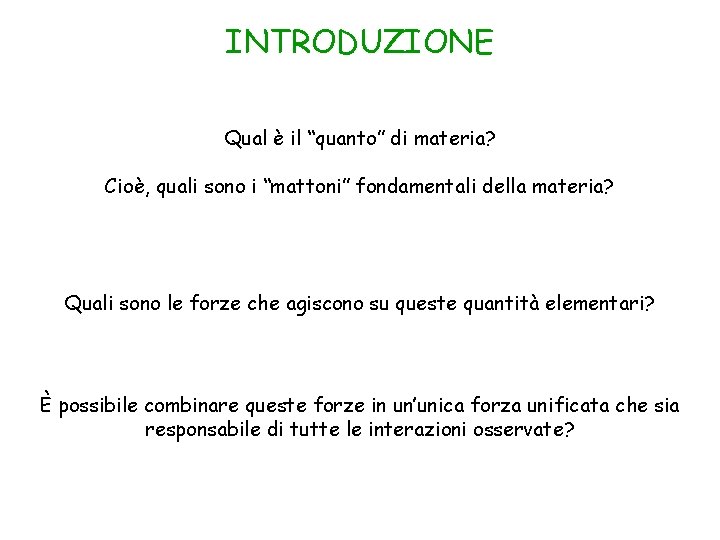 INTRODUZIONE Qual è il “quanto” di materia? Cioè, quali sono i “mattoni” fondamentali della