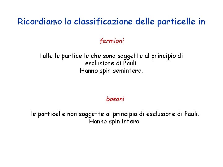 Ricordiamo la classificazione delle particelle in fermioni tulle le particelle che sono soggette al