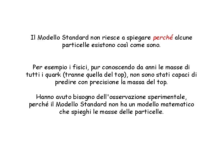 Il Modello Standard non riesce a spiegare perché alcune particelle esistono così come sono.