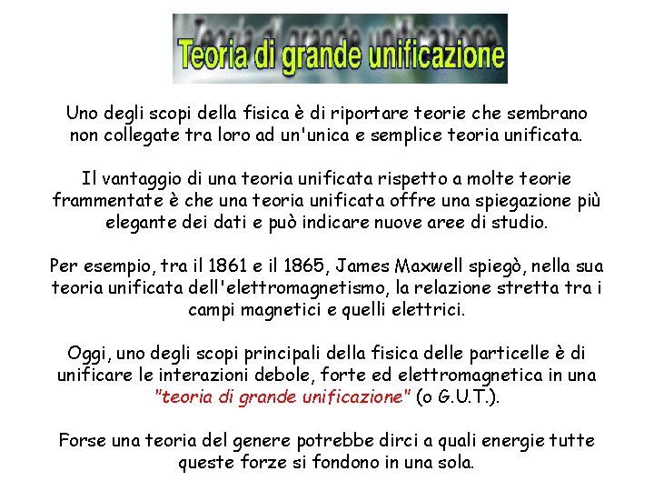 Uno degli scopi della fisica è di riportare teorie che sembrano non collegate tra