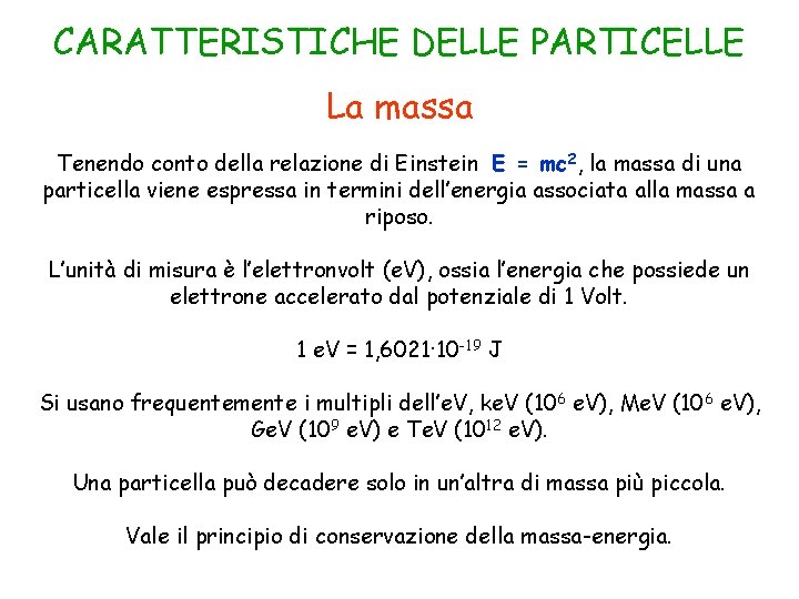 CARATTERISTICHE DELLE PARTICELLE La massa Tenendo conto della relazione di Einstein E = mc