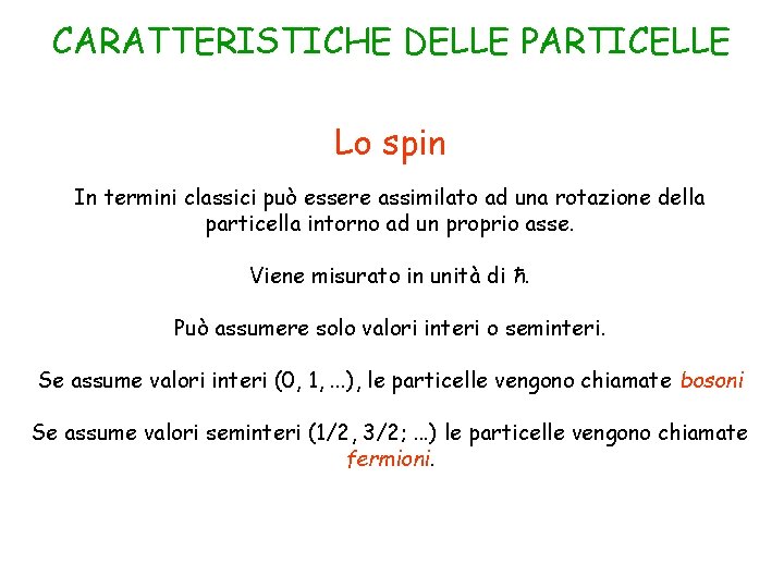 CARATTERISTICHE DELLE PARTICELLE Lo spin In termini classici può essere assimilato ad una rotazione